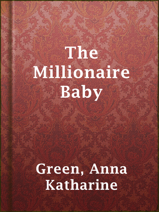 Upplýsingar um The Millionaire Baby eftir Anna Katharine Green - Til útláns